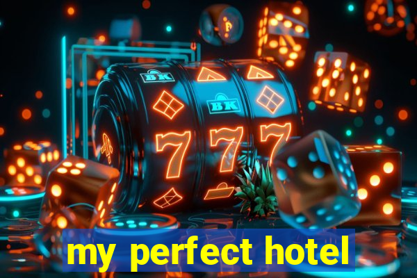 my perfect hotel